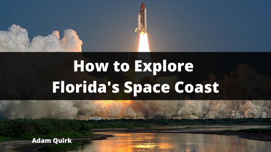 How to Explore Florida’s Space Coast